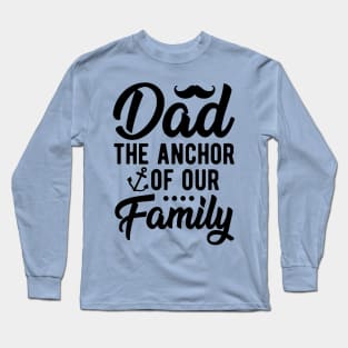 Dad - The Anchor of Our Family Long Sleeve T-Shirt